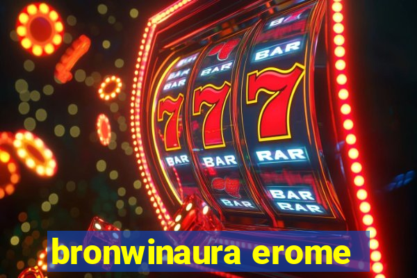 bronwinaura erome